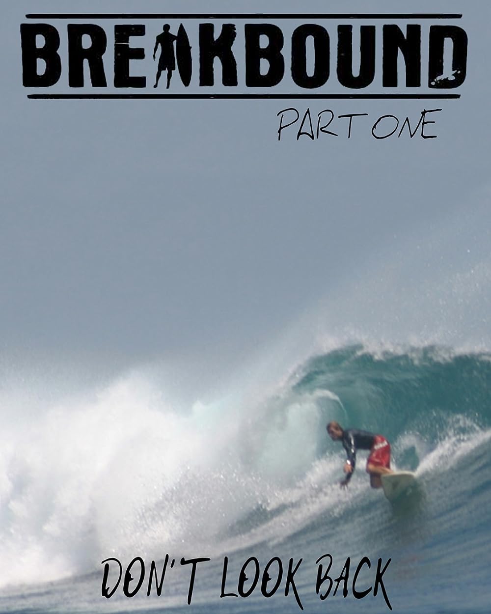 A man surfing on a wave on a sunny blue day, the title Breakbound Part 1 is at the top while the subtext on the bottom reads: "Don't Look Back"